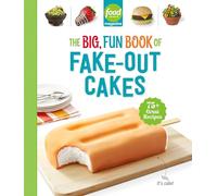 Food Network Magazine The Big, Fun Book of Fake-Out Cakes: 75+ Great Recipes: 4
