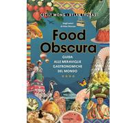 Food obscura. Guida alle meraviglie gastronomiche del mondo - Thuras Dylan...