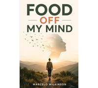 Food Off My Mind: Ditch the Cravings, Hit the Trail, and Take Your Life Back