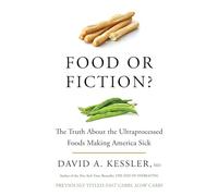 David A. Kessle Food or Fiction? The Truth About the Ultraprocessed (Tascabile)