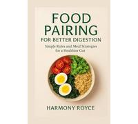 Food Pairing for Better Digestion: Simple Rules and Meal Strategies for a Healthier Gut