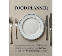 FOOD PLANNER: For Those Who Once Said “YES” Without Realizing the Question Was “Will You Cook for Me for the Rest of Your Life?”