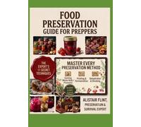 Food Preservation Guide for Preppers: 100 Essential Recipes and Complete Preservation Techniques