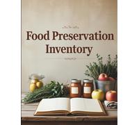 FOOD PRESERVATION INVENTORY: 150 Pages | 8.5x11 - Log Canning Batches, Freezer Stocks, Dehydrated Goods & Pantry Supplies - The Ultimate Home Preserver's Record Book