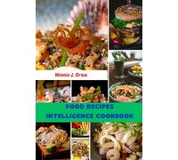 FOOD RECIPES INTELLIGENCE COOKBOOK: Delicious Nutrition Savory Science Of How Meals Both Nourishes The Body Nutrients With Wholesome Creativity Mediterranean Plant based Dishes Diet
