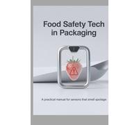 Food Safety Tech in Packaging: A Practical Manual for Sensors That Smell Spoilage