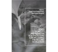 Food, Scarcity and Power in Southeastern Europe during the Second World War