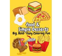 Food & Simple Desserts: Big, Bold - Easy Coloring Fun: Coloring Book for Kids and Adults Featuring Iconic Desserts and Comfort Foods - Perfect for Stress Relief and Fun