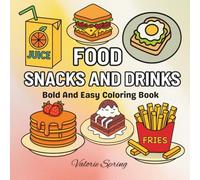 Food Snacks and Drinks Coloring Book: Simple, Bold & Easy Designs for Adults and Kids, for Relaxation and Stress Relief Experience