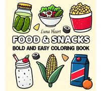 Food & Snacks Bold and Easy Coloring Book: Relaxing and Simple Cute Designs for Adults, Teens, Seniors and Kids, Large Print Images Featuring Desserts, Fast Food, Cakes, Drinks and More
