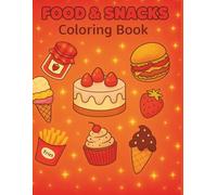 Food & Snacks Coloring Book: A Cute and Cozy Coloring Book for Kids, Teens & Adults - 50 Delicious Food Designs to Relax and Unwind.