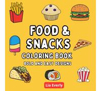 Food & Snacks Coloring Book Bold and Easy Designs: 50 Fun and Relaxing Illustrations of Delicious Foods and Snacks for Adults and Kids to Enjoy Together and Inspire Creativity