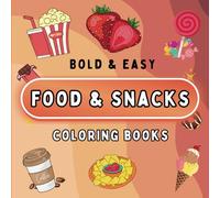 Food & Snacks Coloring Book: bold and easy for Adults and Kids, Simple Designs with Bold Lines for Easier Coloring, Relaxing and fun Coloring with a variety of Foods
