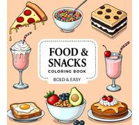 FOOD & SNACKS COLORING BOOK : BOLD & EASY Designs for Adults and Kids: Big & Simple Pages for Stress Relief and Relaxation - Featuring a Variety of ... Refreshing Drinks & Fun Coloring Moments