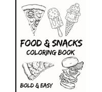 FOOD & SNACKS COLORING BOOK: BOLD & EASY DESIGNS FOR ADULTS AND KIDS (BOLD &EASY COLORING BOOKS): 40 SIMPLE SINGLE SIDED ILLUSTRATIONS TO HELP PREVENT BLEED THROUGH