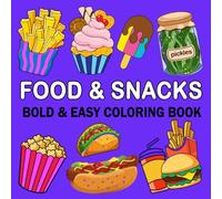 Food & Snacks Coloring Book: Bold & Easy Designs for Adults and Kids, Simple & Big Cute Stuff Coloring Book Designs for Teens, Beginners and Toddlers Fun (Adults and Kids Coloring Books)