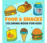 Food & Snacks Coloring Book for Kids: Cute and Simple, Bold and Easy Designs for Boys and Girls Featuring a Variety of Foods, Fruits, Veggies, Treats, and Drinks for Fun, Creativity and Relaxation