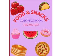 FOOD & SNACKS COLORING BOOK FUN AND EASY: FOOD AND SNACKS COLORING BOOK FUN AND EASY