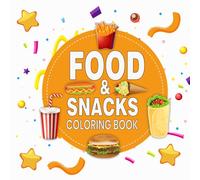 Food & Snacks Coloring Book: Relaxing and creative food and snacks art coloring book for kids and adults