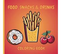 Food, Snacks & Drinks Coloring Book: Bold and Simple Coloring Pages of Your Favorite Treats And Foods