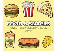 Food & Snacks: Stress Relief Coloring Book for Adults and Kids, Featuring Cute Dessert, Donut, Chocolate, Pizza, Cupcakes, Ice Cream, And More Designs for Relaxation (Bold & Easy Coloring)