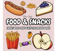 FOOD & SNACKS: Sweet Bold and Easy Coloring Book: Simple and Minimalist Designs with Thick Lines for Relaxation (Large Print Pages of Pizza, Burgers, Ice Cream, Donuts, and Sweet Treats)