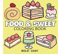 Food & Sweet: Coloring Book for Adults and Kids, Featuring Pizza, Chocolate, Cupcake, Donut, Fruits, Drinks and Cute Desserts(Bold & Easy Coloring)