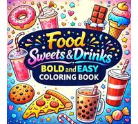 Food, Sweets & Drinks Bold and Easy Coloring Book for Adults and Kids: Simple and Big Designs for Relaxation Featuring a Variety of Foods, Desserts and Beverages