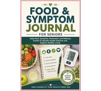 Food & Symptom Journal for Seniors: Daily Meal, Symptom, Medication and Wellness Tracker to Identify Health Patterns and Support Healthy Living
