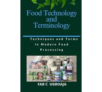 Food Technology and Terminology: Techniques and Terms in Modern Food Processing
