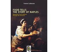 Libri Yvonne Carbonaro - Food Tells The Story Of Naples. Neapolitan Food Traditi