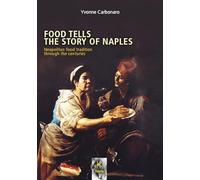 Libri Yvonne Carbonaro - Food Tells The Story Of Naples. Neapolitan Food Traditi