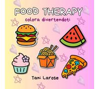 Food Therapy: Colora divertendoti. Libro da colorare dedicato al mondo del cibo, con disegni semplici e divertenti adatto per tutte le età.