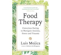 Food Therapy: Understand Cravings, Release Shame and Support Trauma Recovery Through Nutrition: Conscious Eating to Navigate Anxiety, Stress and Trauma
