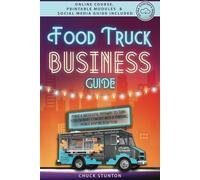 Food Truck Business Guide: Forge a Successful Pathway to Turn Your Culinary Concept into a Thriving Mobile Venture [II EDITION]