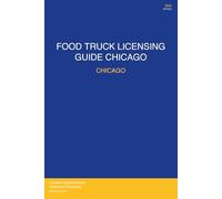 Food Truck Licensing Requirements: Chicago, IL - Complete 2026 Guide: Permits, Licenses, Fees, Health Codes, Zoning Requirements, and Step-by-Step Application Process for 2026