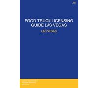 Food Truck Licensing Requirements: Las Vegas, NV - Complete 2026 Guide: Permits, Licenses, Fees, Health Codes, Zoning Requirements, and Step-by-Step Application Process for 2026