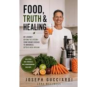 Food, Truth & Healing: My Journey Beyond the System - From Crohn’s Disease to Awareness, Detox & Real Healing
