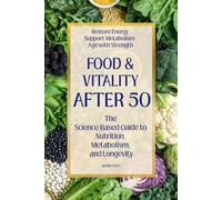 Food & Vitality After 50: The Science-Based Guide to Nutrition, Metabolism, and Longevity