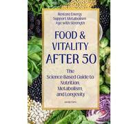 Food & Vitality After 50: The Science-Based Guide to Nutrition, Metabolism, and Longevity