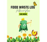 Food Waste Log Restaurant Version: A Daily Food Waste Tracker and Hygiene Log for Restaurants, Bars, and Catering Businesses - Track, Record and Reduce Wastage with Efficiency