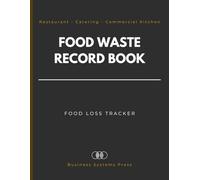 Food Waste Record Book: Professional Food Loss Tracker and Cost Control Log for Restaurants, Catering, Commercial Kitchens