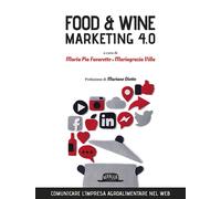 Food & wine. Marketing 4.0. Comunicare l'impresa agroalimentare nel web - ...