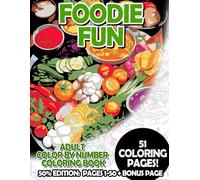 Foodie Fun - 50% Edition: Pages 1-50: Adult Color by Number Coloring Book for Relaxing and Mindfulness