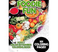 Foodie Fun: Adult Color by Number Coloring Book for Relaxing and Mindfulness