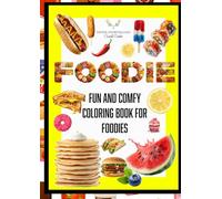 FOODIE: FUN AND COMFY COLORING BOOK FOR FOODIES