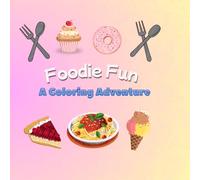 Foodie Fun Coloring book: A Coloring Adventure
