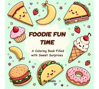 Foodie Fun Time: A Coloring Book Filled with Sweet Surprises