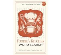 Foodie’s Kitchen Word Search: 60 Easy to Read Themed Word Search Puzzles for Adults. Featuring Global Flavors, Chef Tools, and Kitchen Techniques. Relaxing and Fun. Portable 5 x 8 Travel Size.