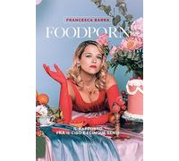 Foodporn. Il rapporto fra il cibo e i cinque sensi - Barra Francesca